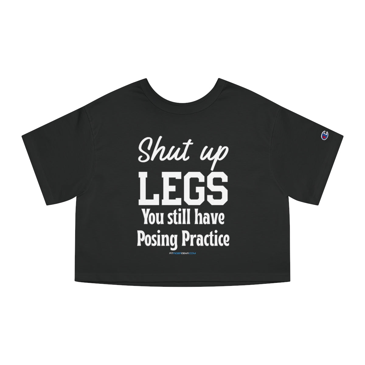 Shut Up Legs You Still Have Posing Practice Cropped T-Shirt