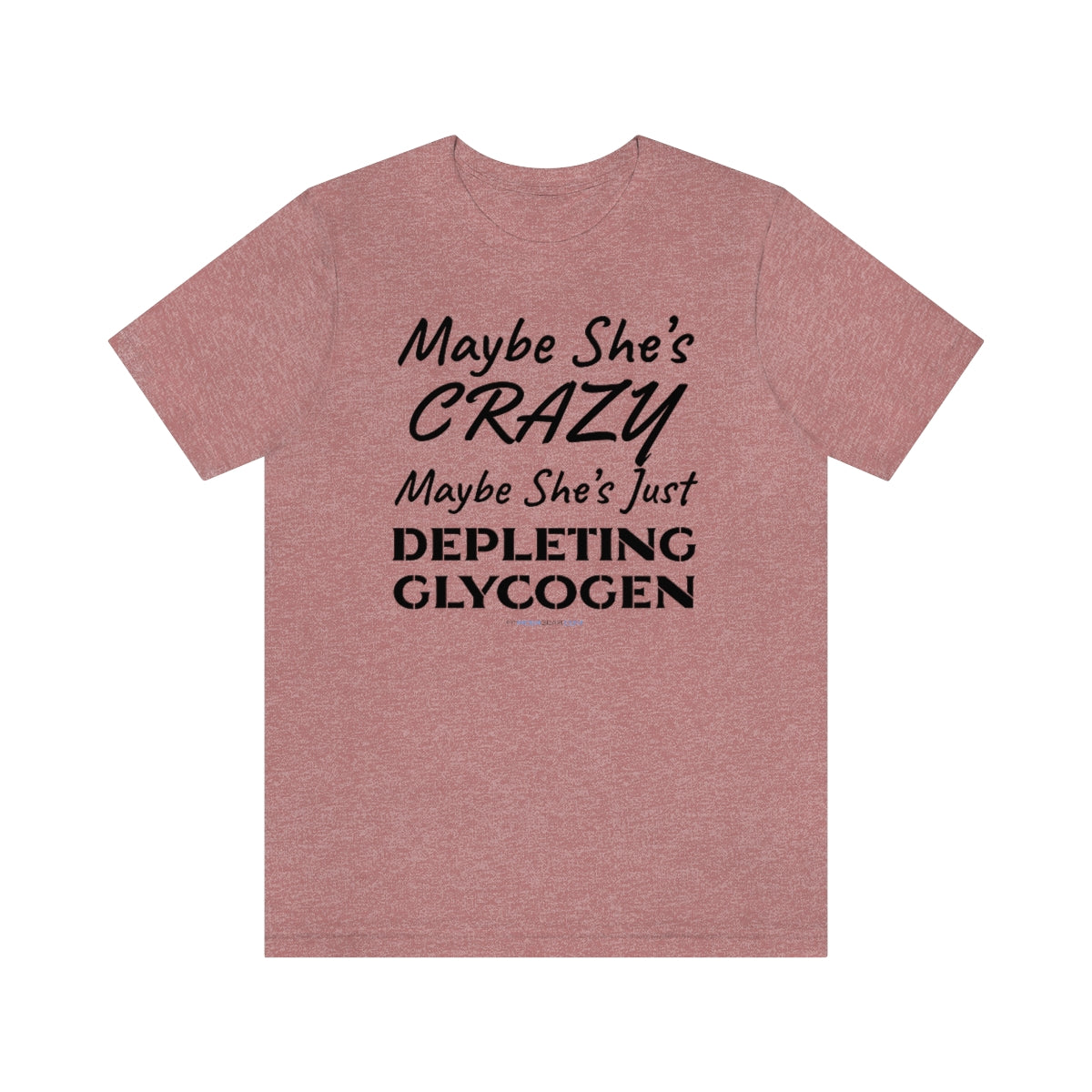 Maybe She's Crazy Maybe She's Just Depleting Glycogen T-Shirt