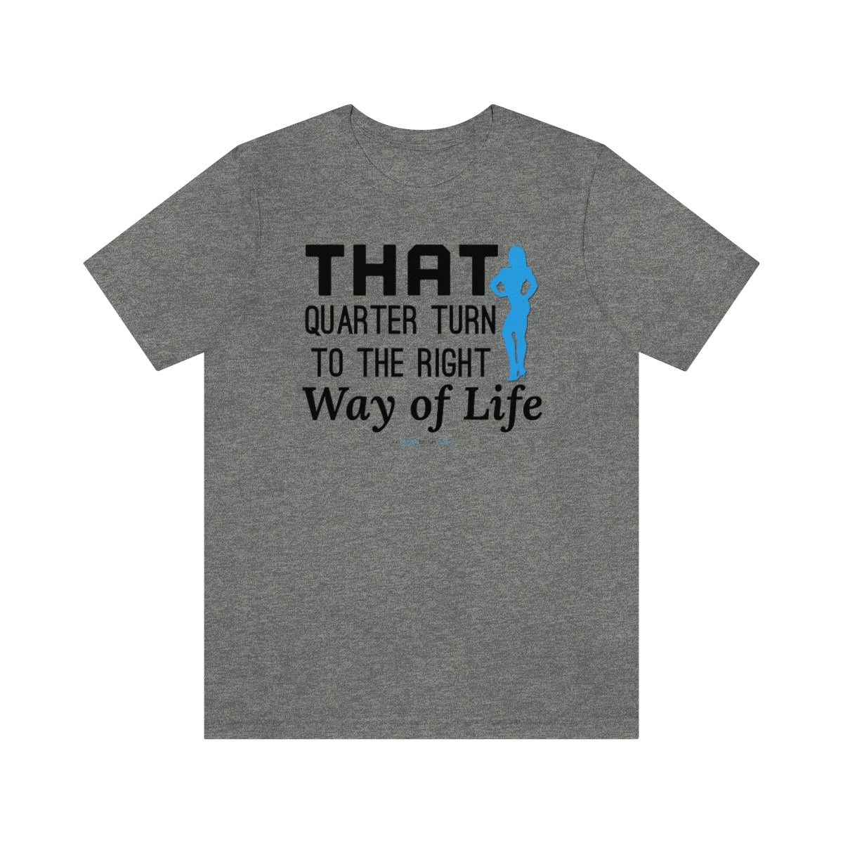 That Quarter Turn To The Right Way of Life T-Shirt