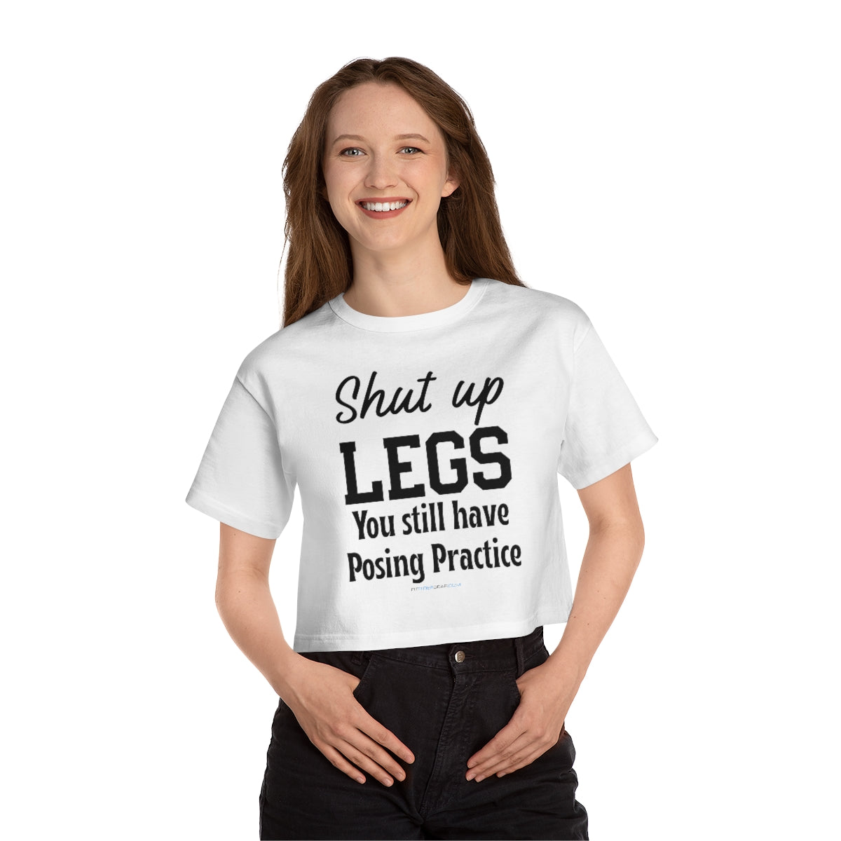 Shut Up Legs You Still Have Posing Practice Cropped T-Shirt