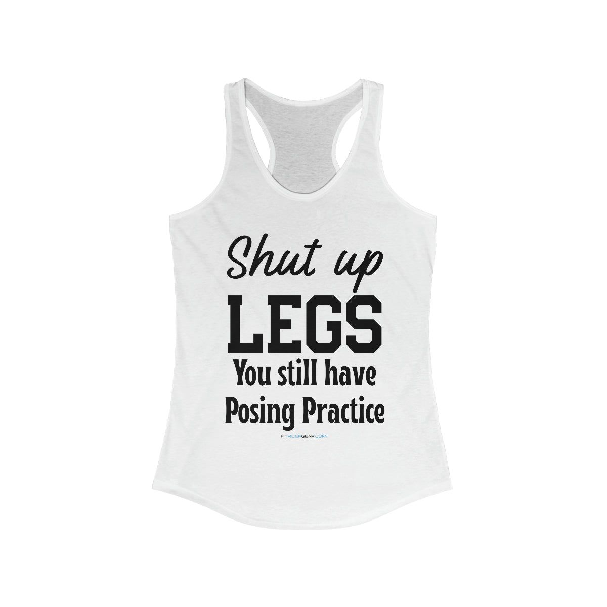 Shut Up Legs You Still Having Posing Practice Tank Top