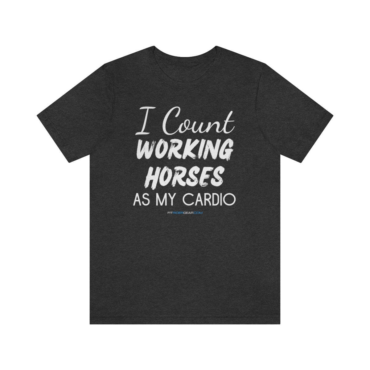 I Count Working Horses As My Cardio T-Shirt