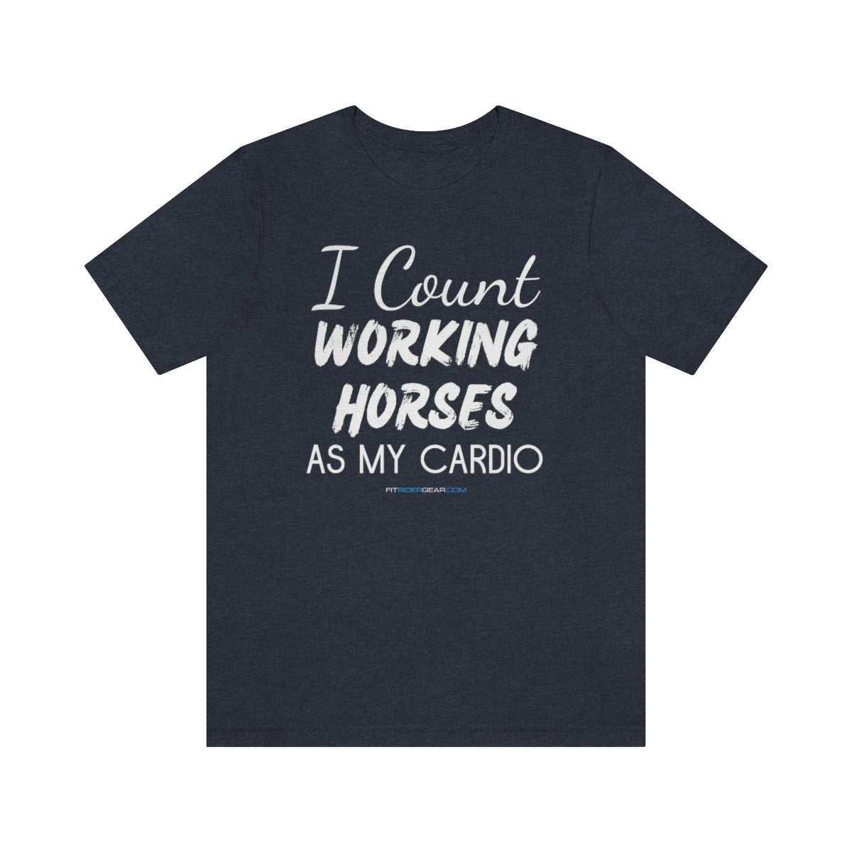 I Count Working Horses As My Cardio T-Shirt