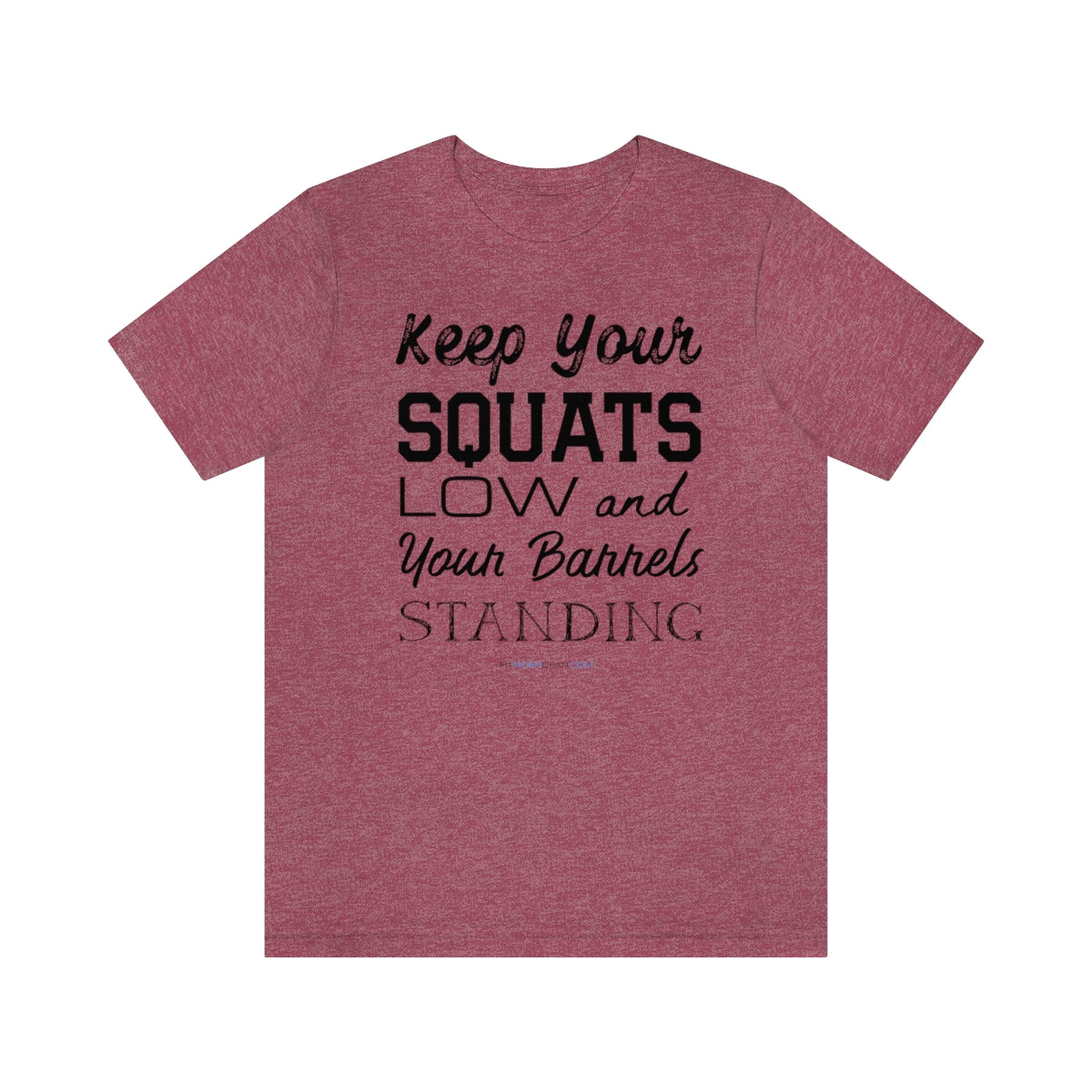 Keep Your Squats Low and Your Barrels Standing T-Shirt