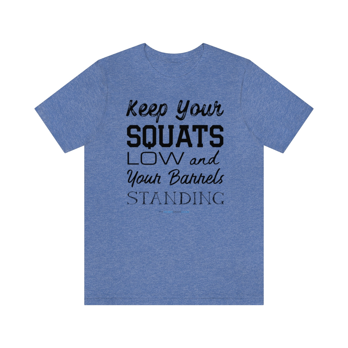 Keep Your Squats Low and Your Barrels Standing T-Shirt