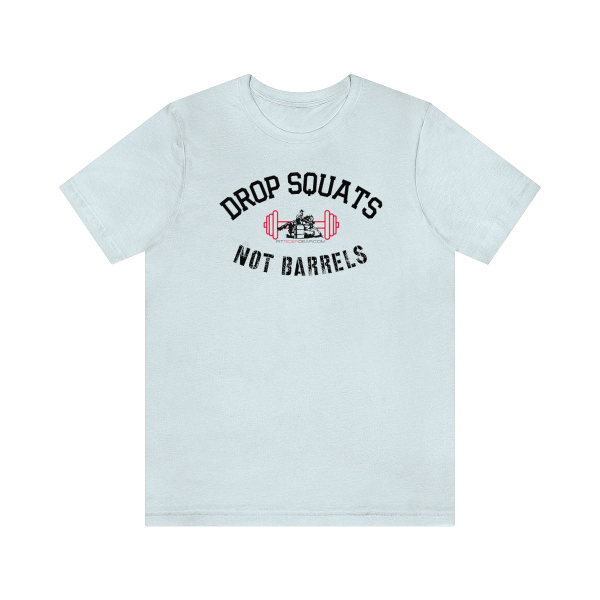 Drop Squats Not Barrels T-Shirt