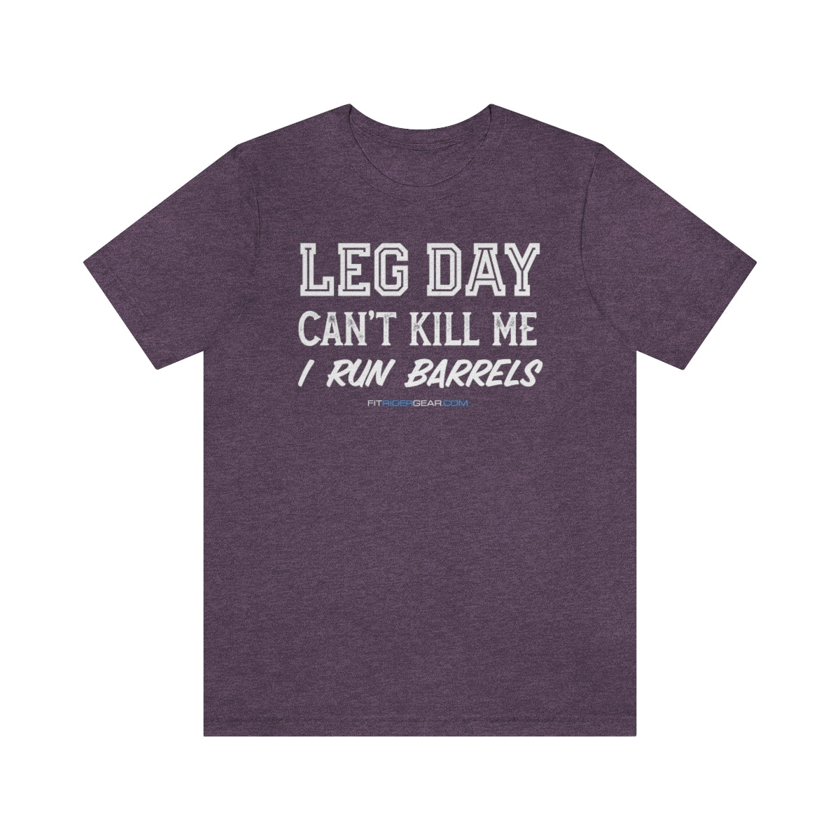 Leg Day Can't Kill Me I Run Barrels T-Shirt