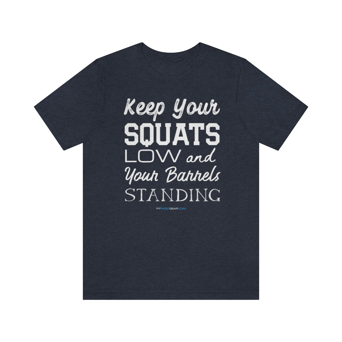 Keep Your Squats Low and Your Barrels Standing T-Shirt