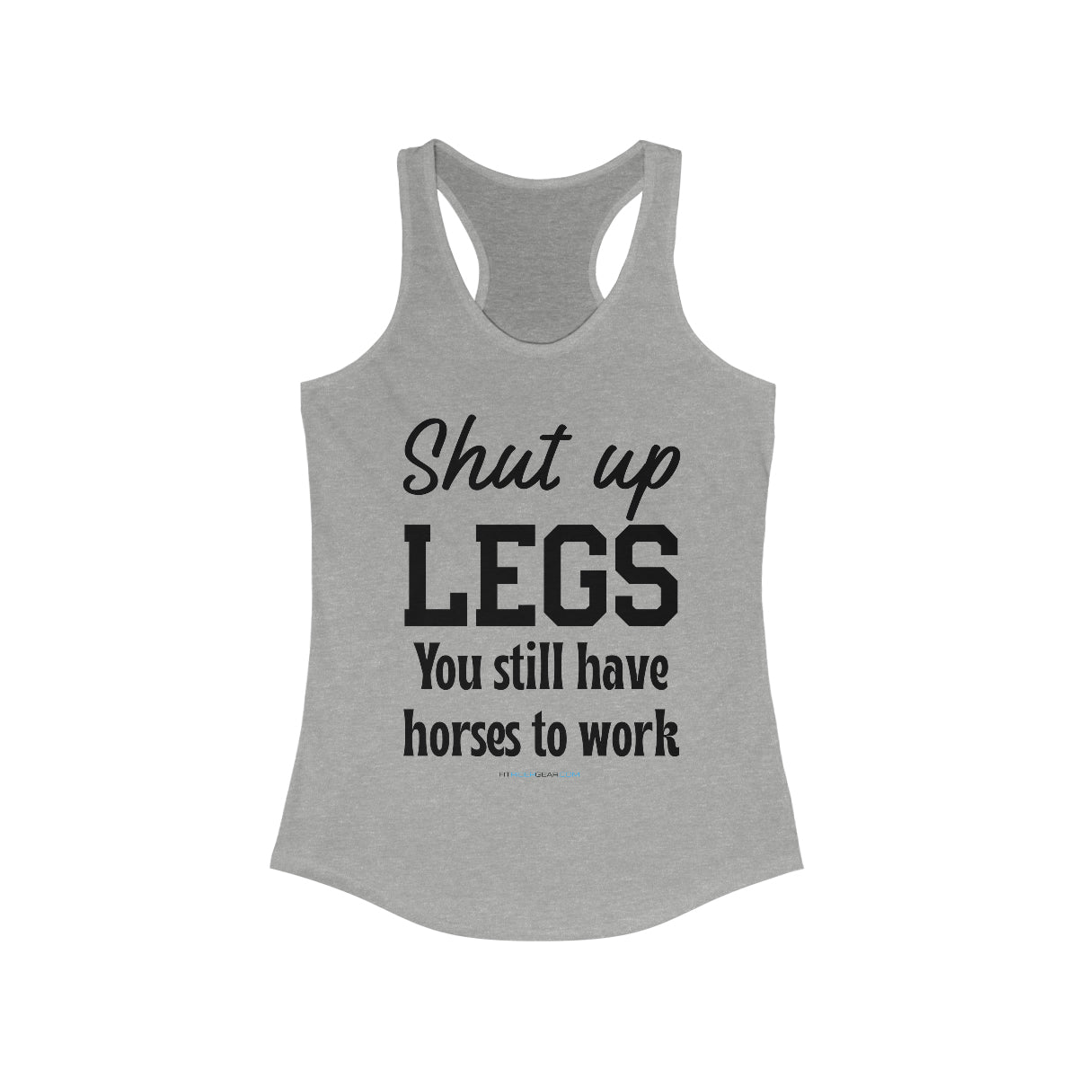 Shut up Legs You Still Have Horses To Work Tank