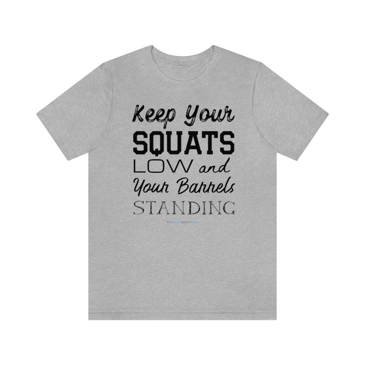 Keep Your Squats Low and Your Barrels Standing T-Shirt