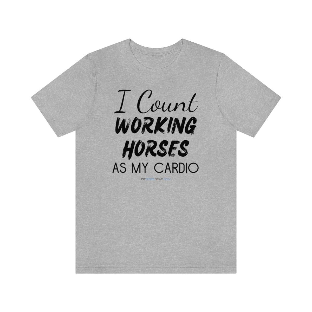 I Count Working Horses As My Cardio T-Shirt