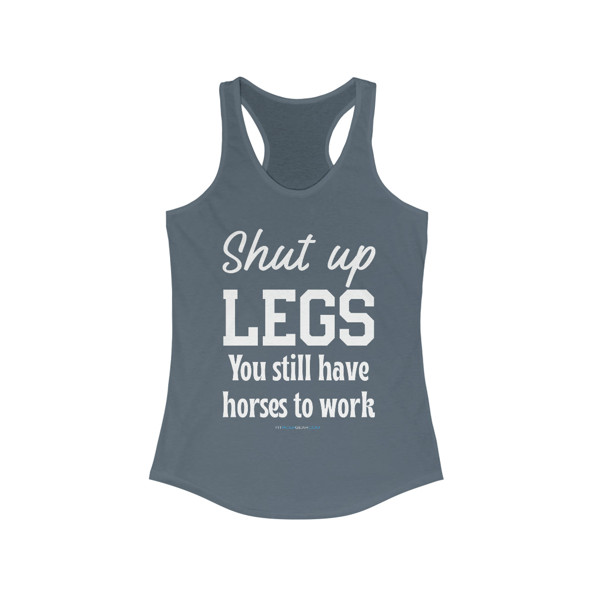 Shut up Legs You Still Have Horses To Work Tank