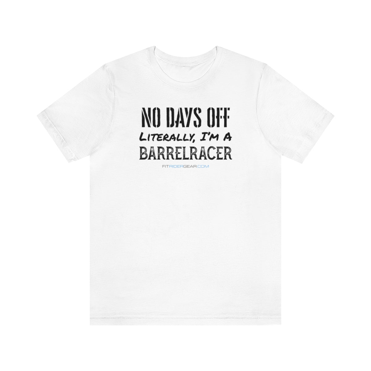 No Days Off Literally I'm A Barrelracer T-Shirt