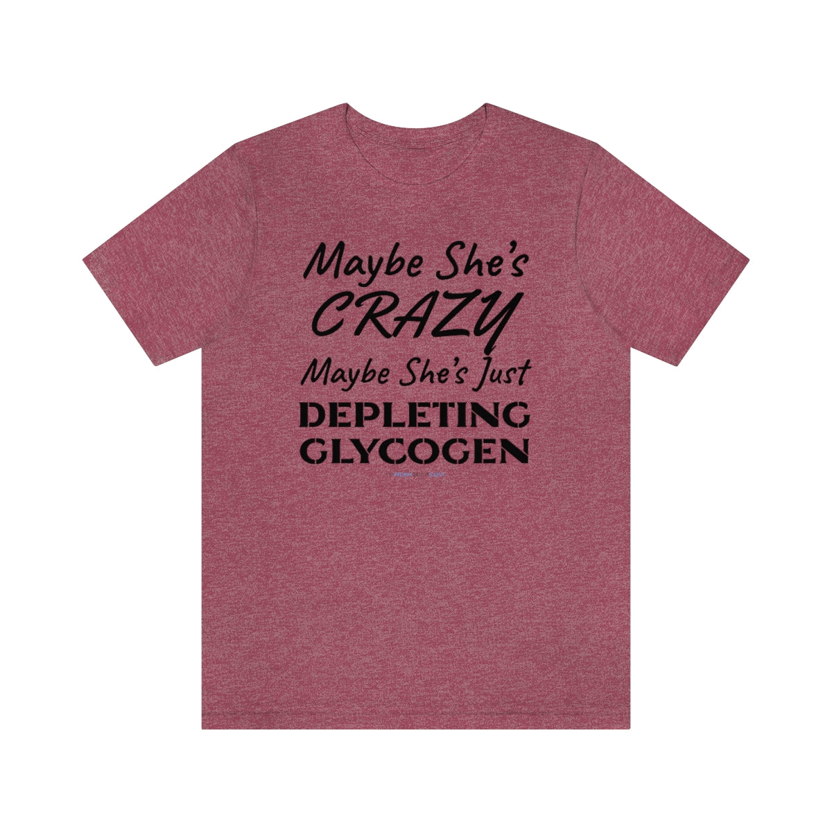 Maybe She's Crazy Maybe She's Just Depleting Glycogen T-Shirt