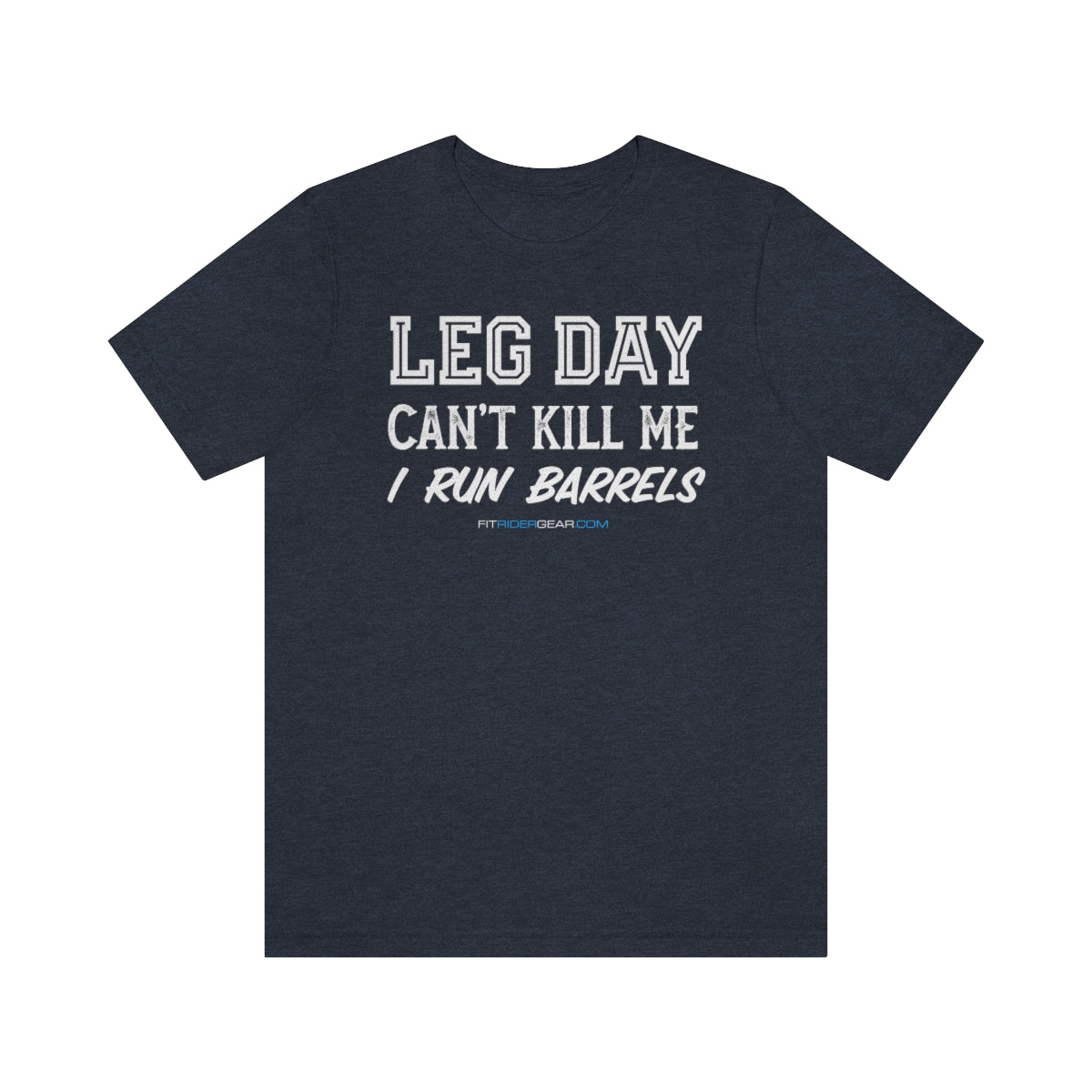 Leg Day Can't Kill Me I Run Barrels T-Shirt