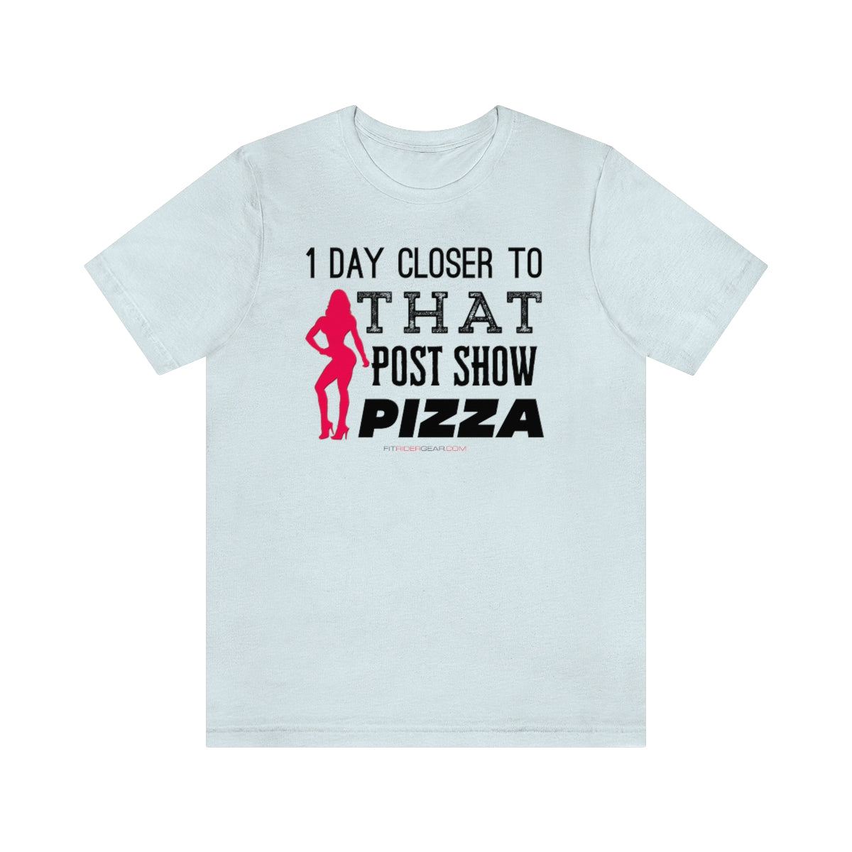 1 Day Closer To That Post Show Pizza T-Shirt