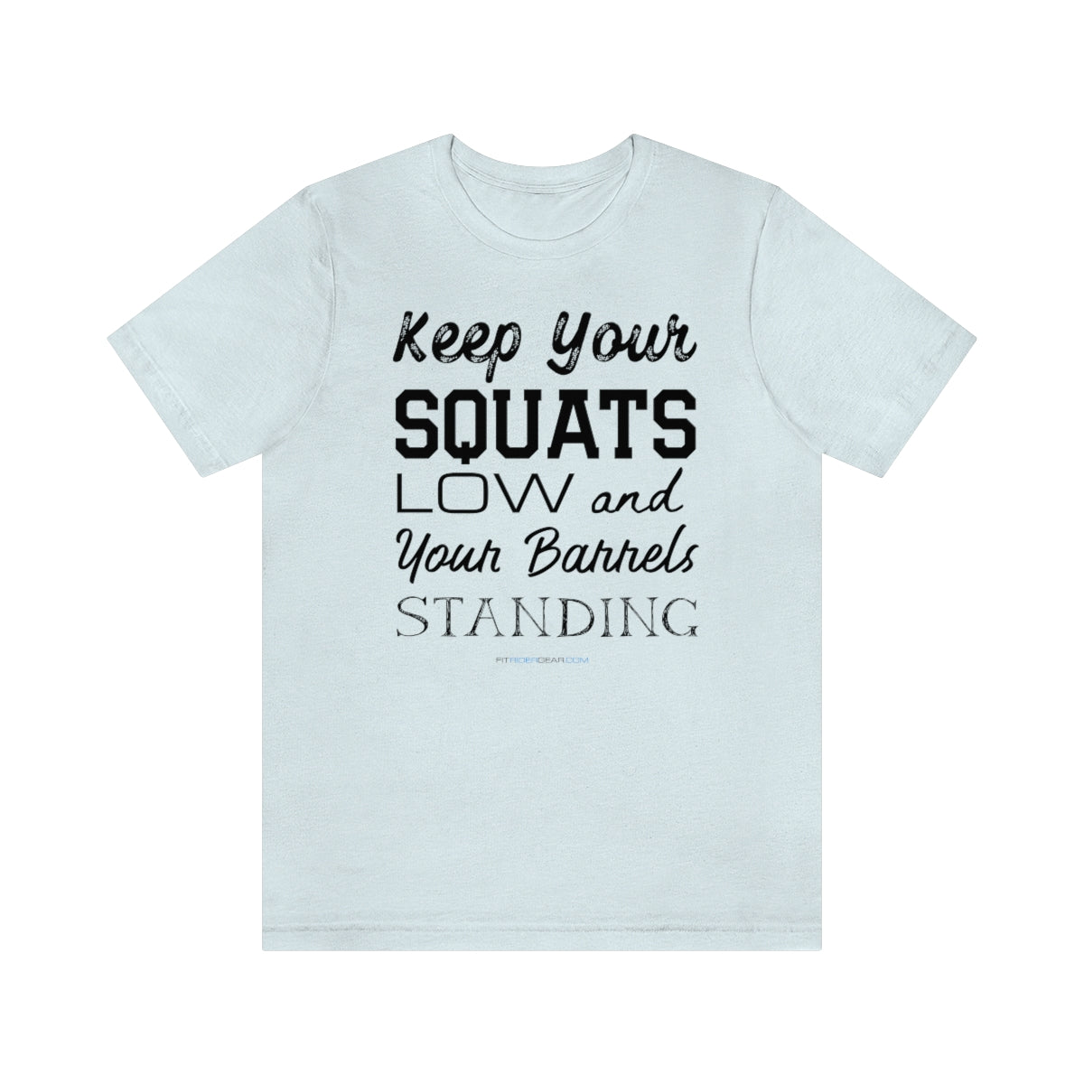 Keep Your Squats Low and Your Barrels Standing T-Shirt