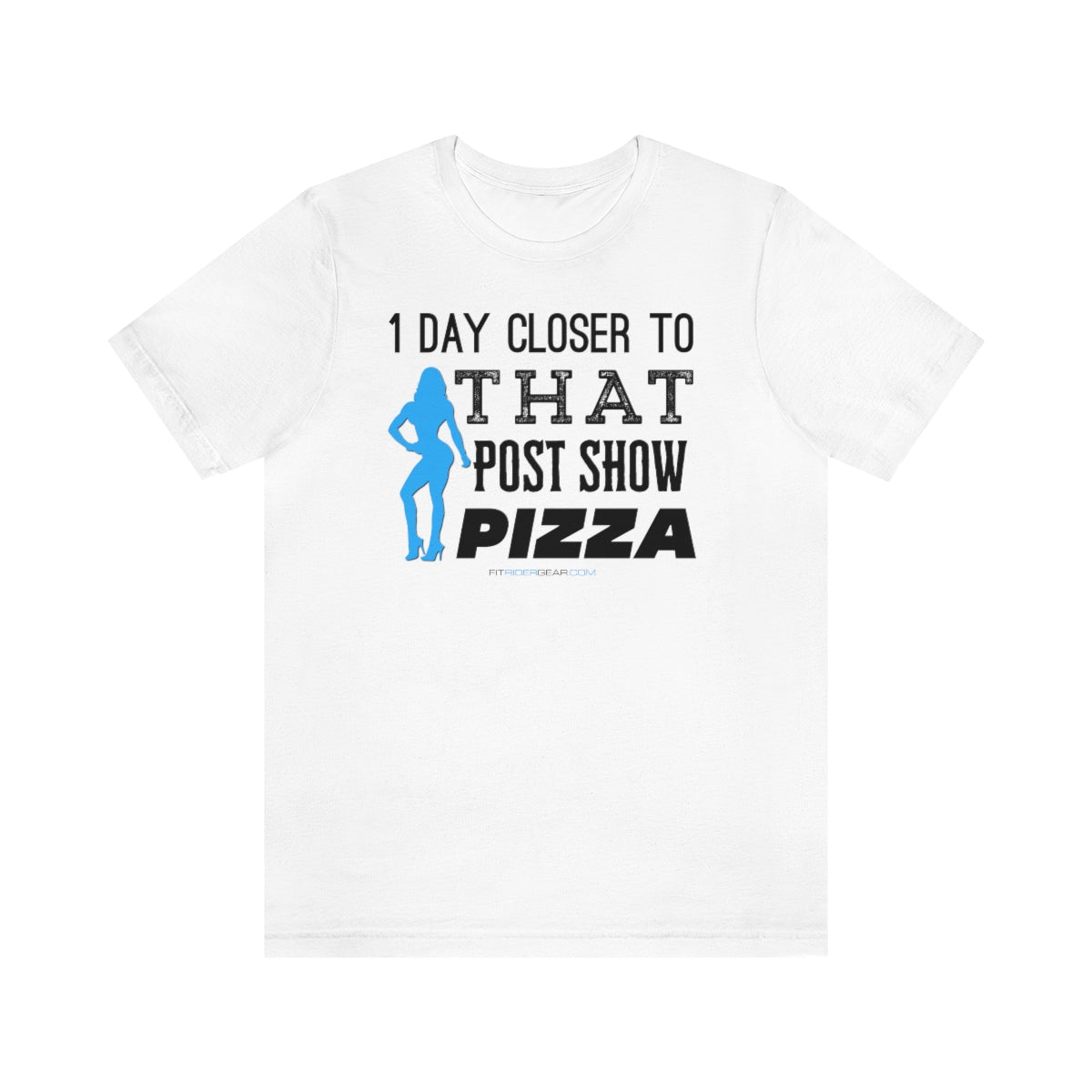 1 Day Closer To That Post Show Pizza T-Shirt