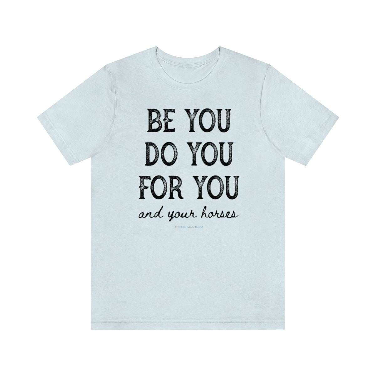 Be You Do You For You and Your Horses T-Shirt