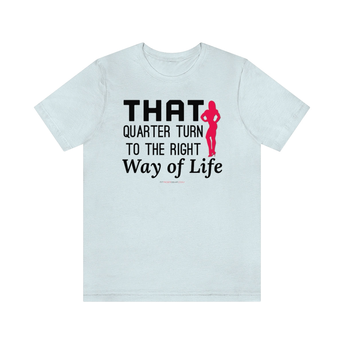 That Quarter Turn To The Right Way of Life T-Shirt