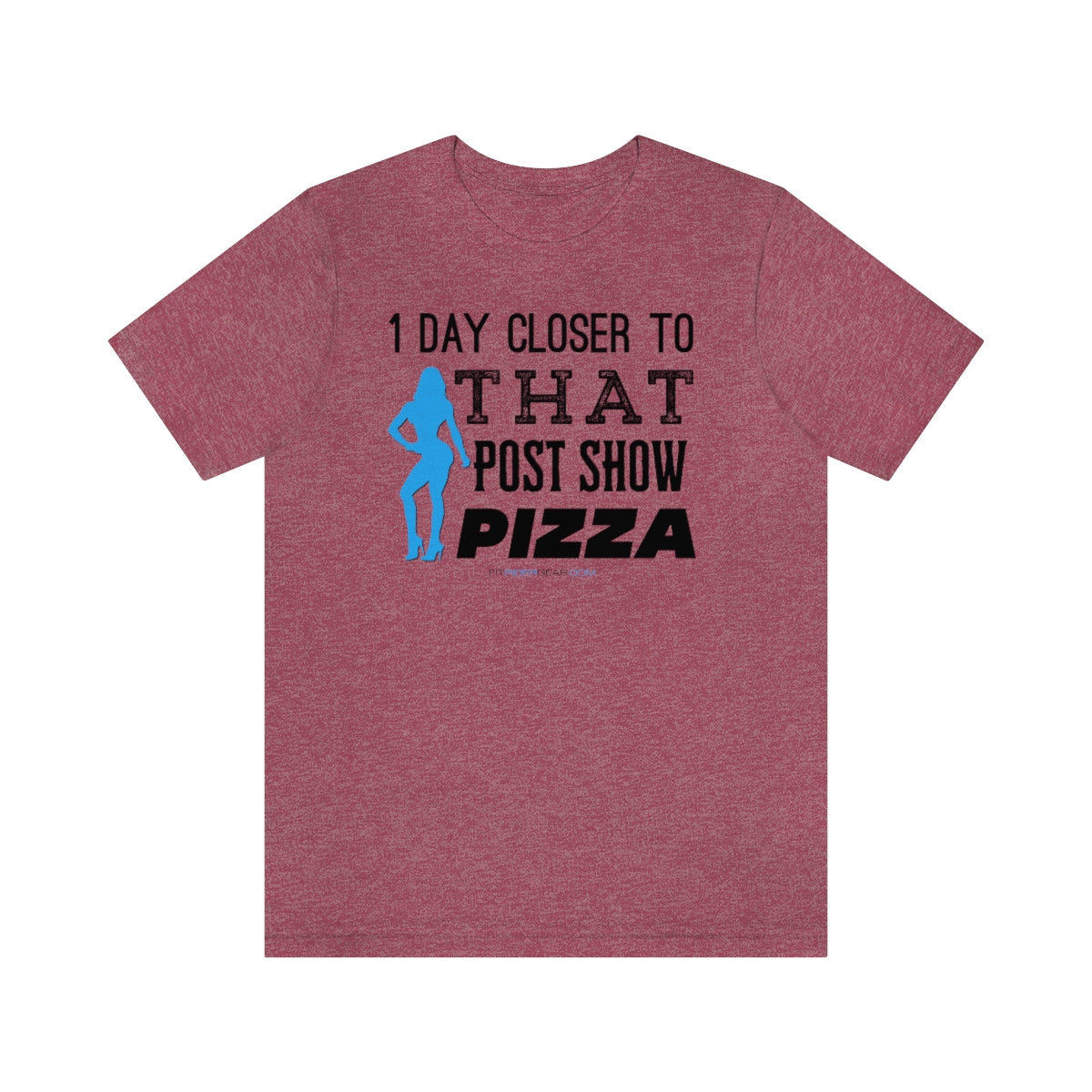 1 Day Closer To That Post Show Pizza T-Shirt