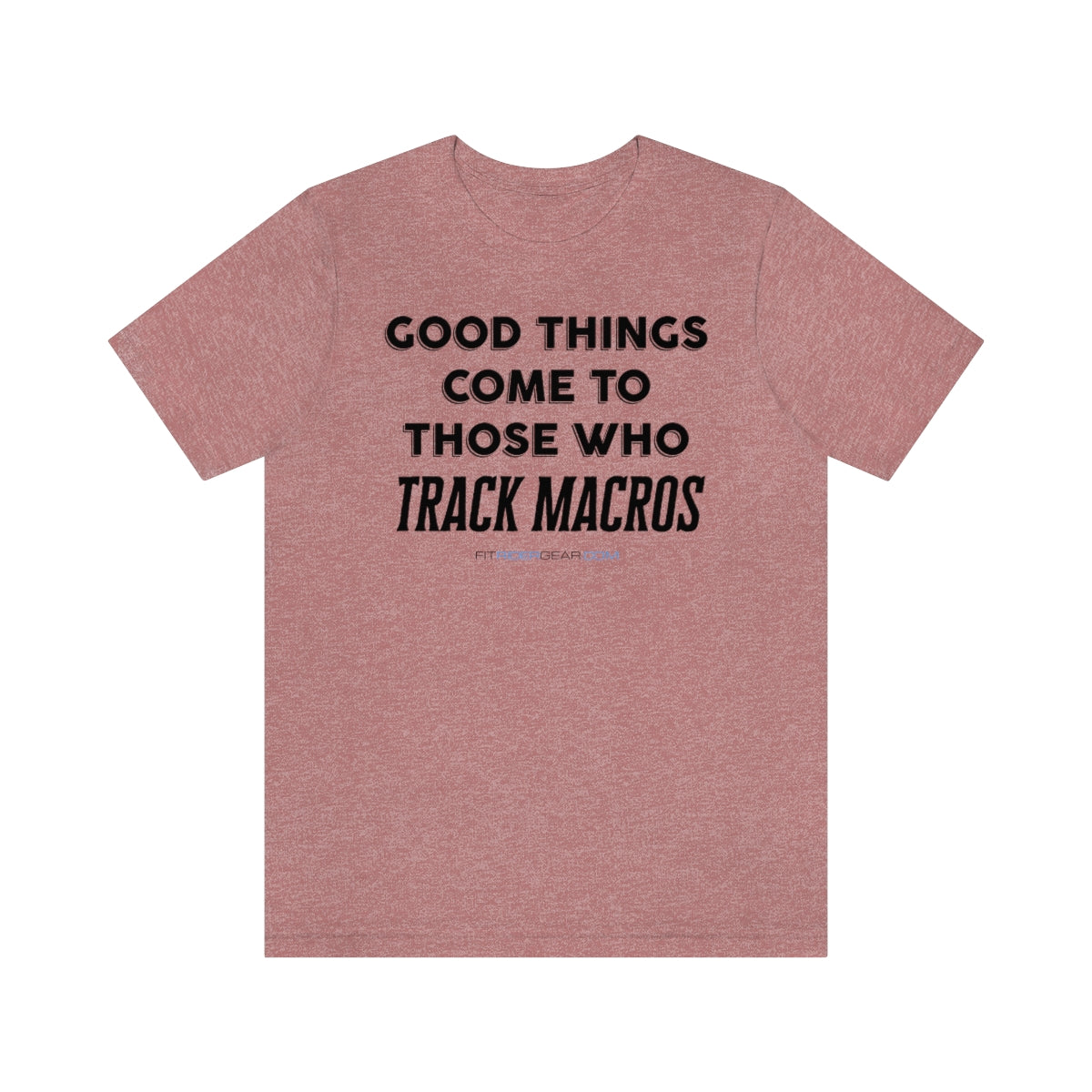 Good Things Come To Those Who Track Macros T-Shirt