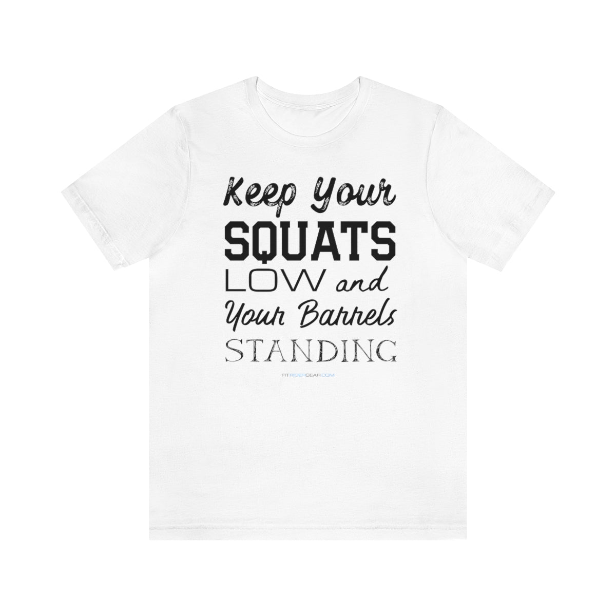 Keep Your Squats Low and Your Barrels Standing T-Shirt