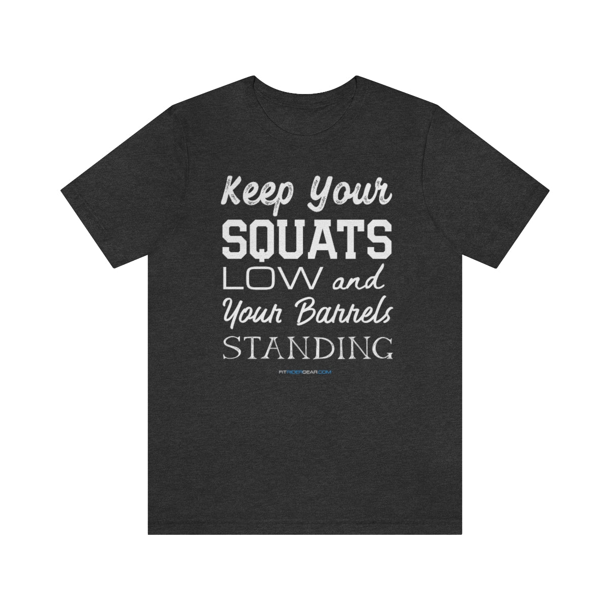 Keep Your Squats Low and Your Barrels Standing T-Shirt