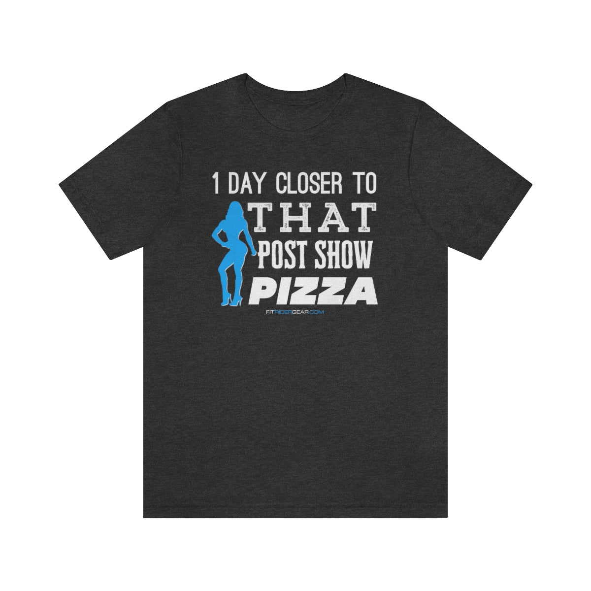 1 Day Closer To That Post Show Pizza T-Shirt