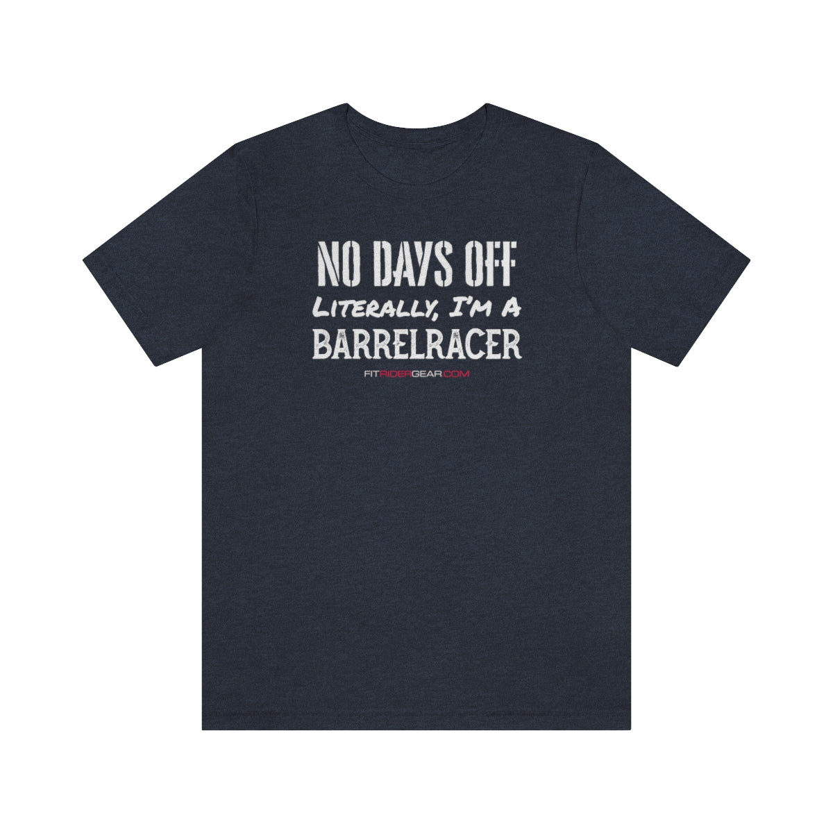 No Days Off Literally I'm A Barrelracer T-Shirt