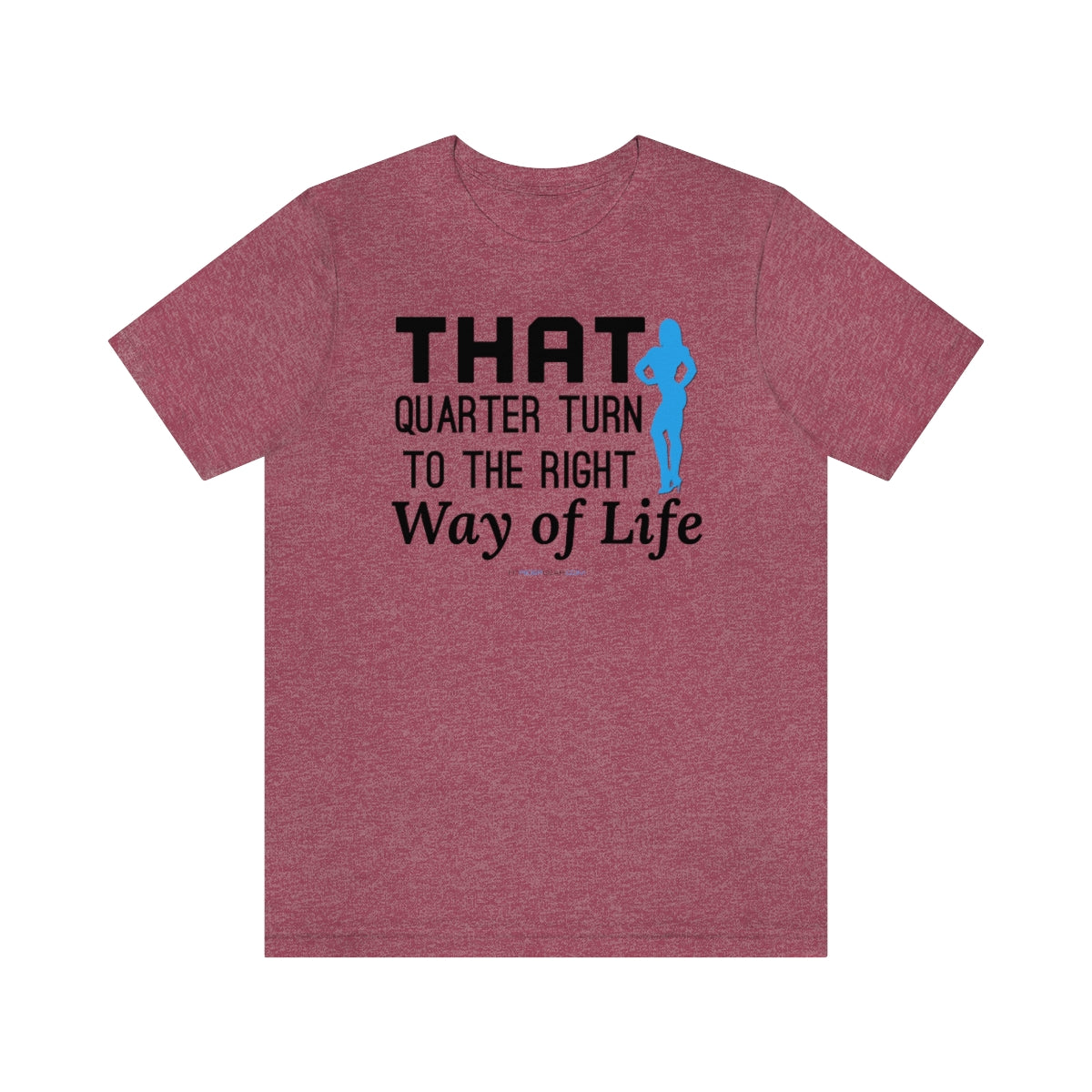 That Quarter Turn To The Right Way of Life T-Shirt