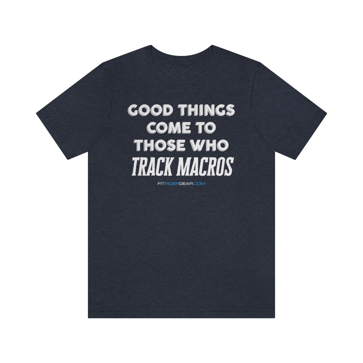 Good Things Come To Those Who Track Macros T-Shirt