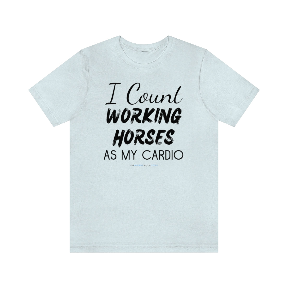 I Count Working Horses As My Cardio T-Shirt