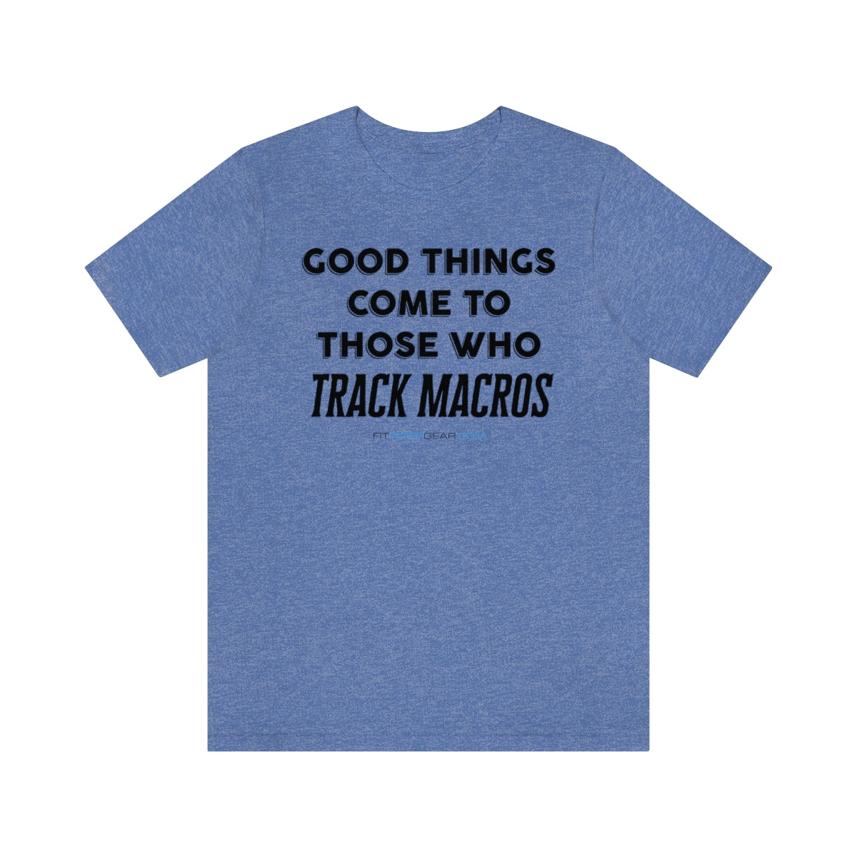 Good Things Come To Those Who Track Macros T-Shirt