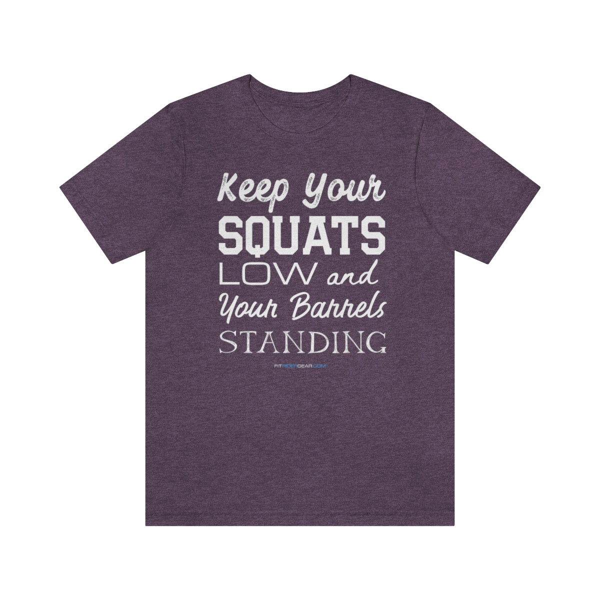 Keep Your Squats Low and Your Barrels Standing T-Shirt