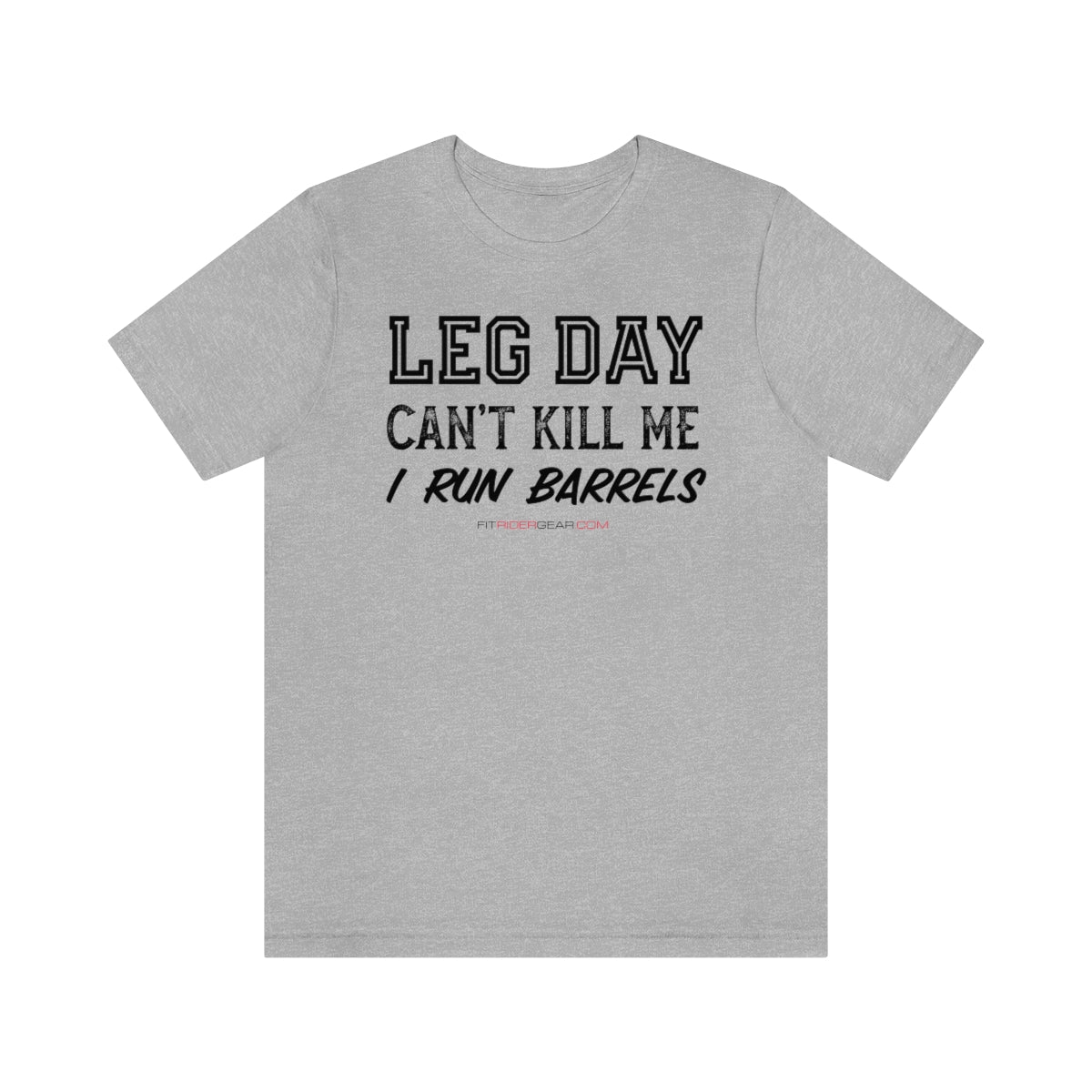 Leg Day Can't Kill Me I Run Barrels T-Shirt