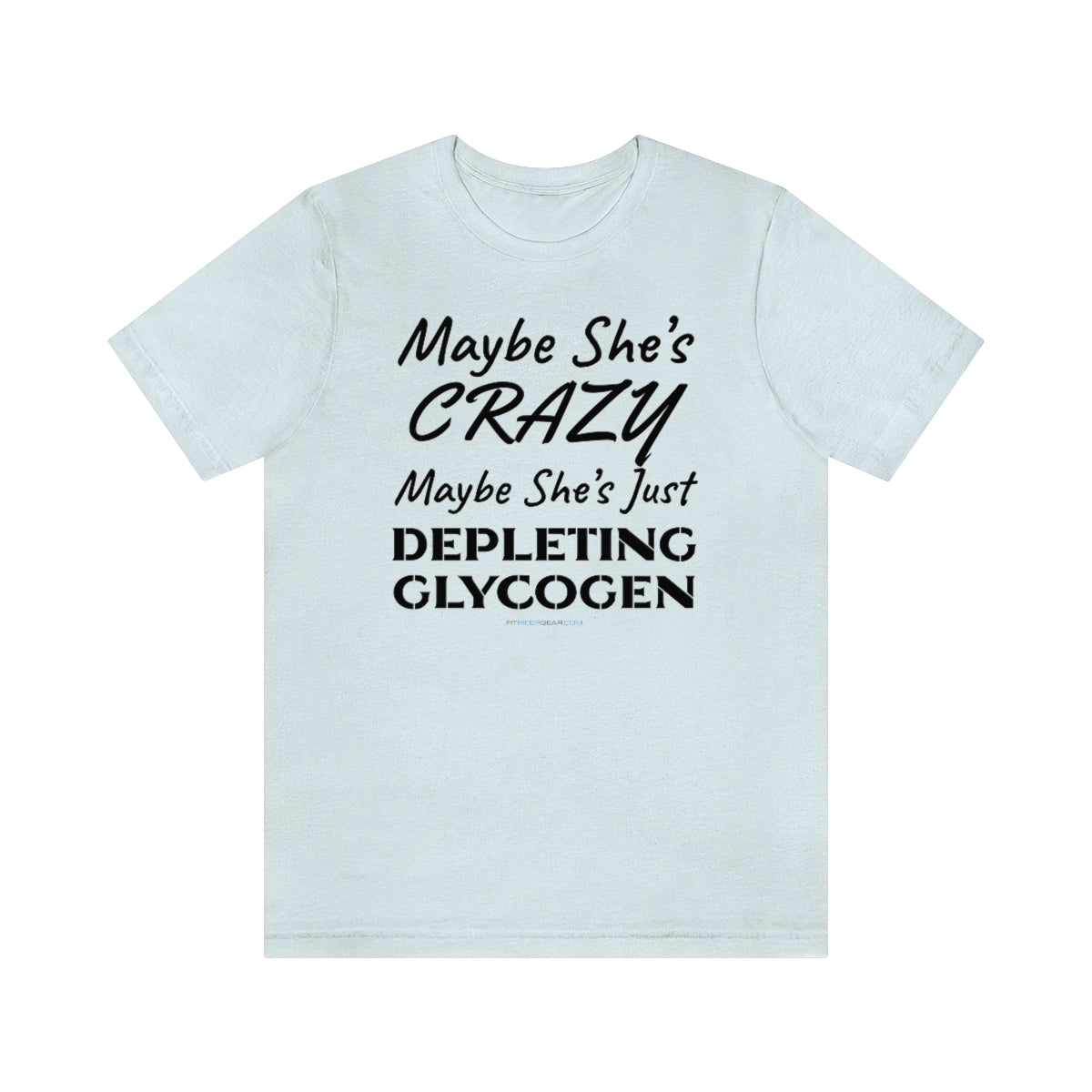 Maybe She's Crazy Maybe She's Just Depleting Glycogen T-Shirt