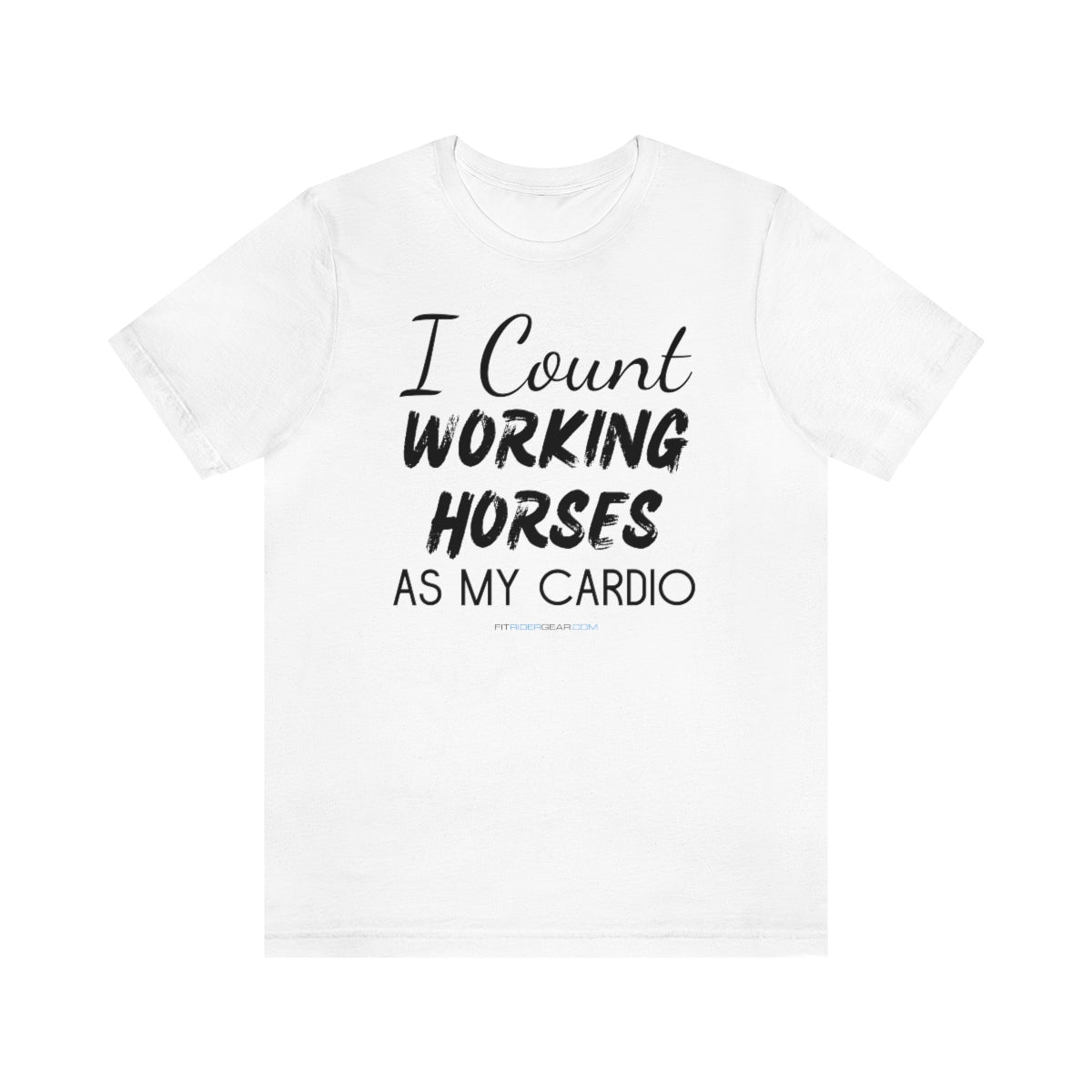 I Count Working Horses As My Cardio T-Shirt