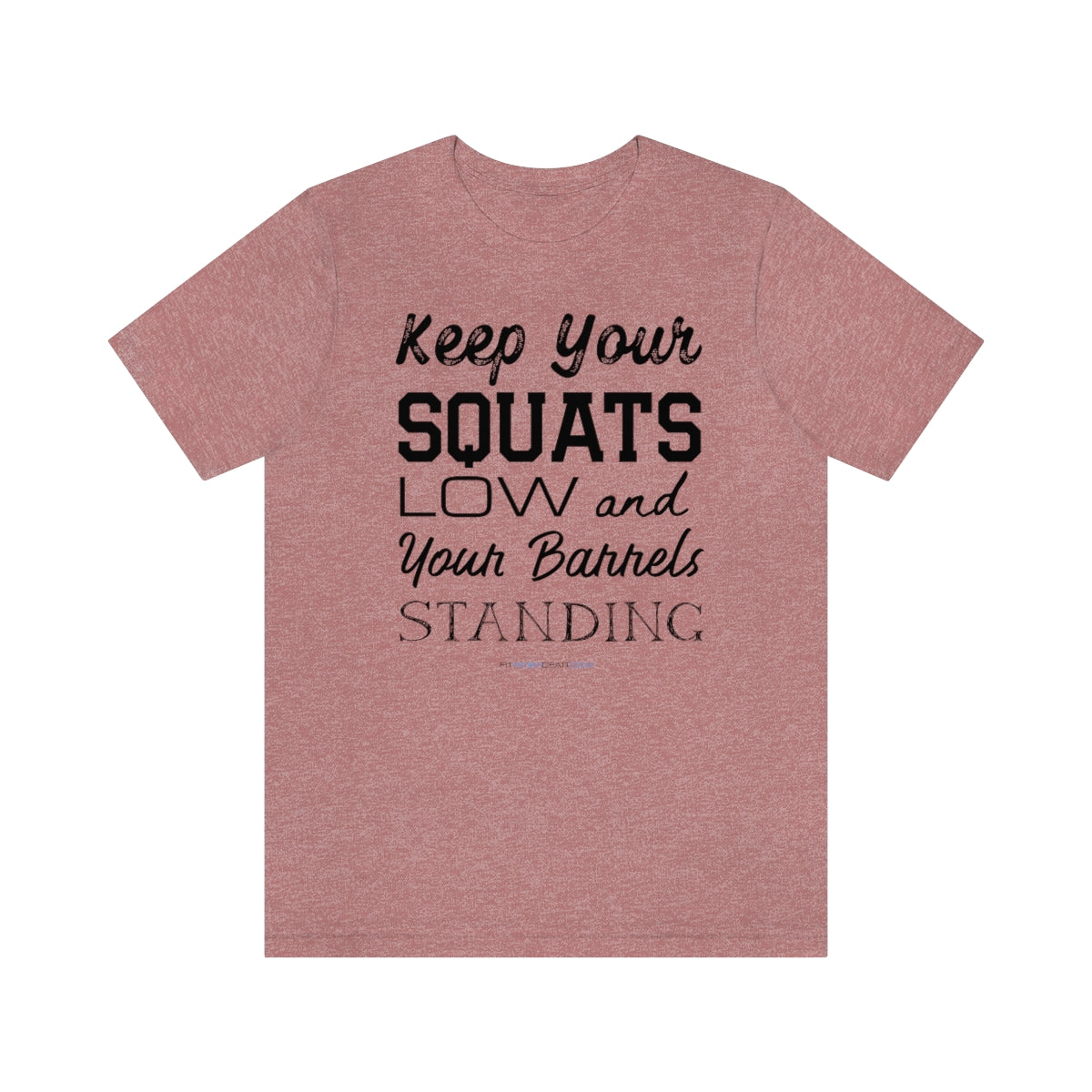 Keep Your Squats Low and Your Barrels Standing T-Shirt