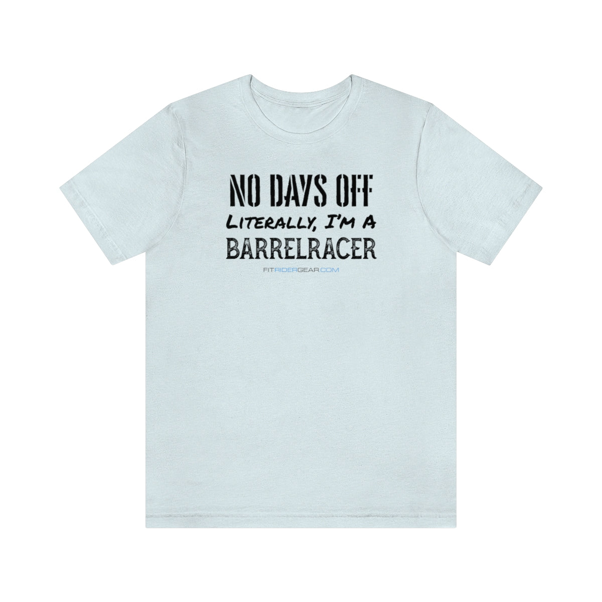 No Days Off Literally I'm A Barrelracer T-Shirt