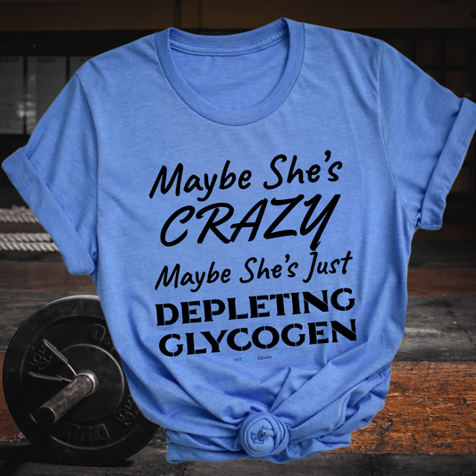 Maybe She's Crazy Maybe She's Just Depleting Glycogen T-Shirt