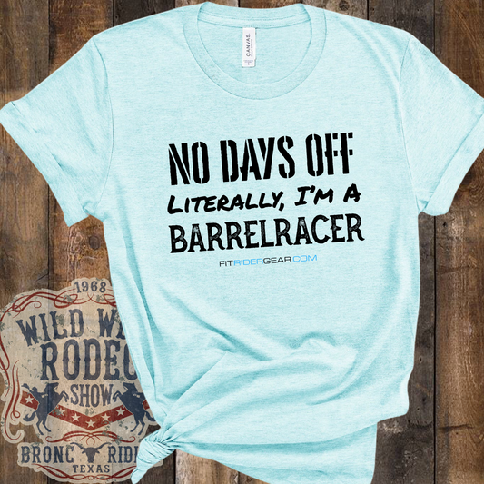 No Days Off Literally I'm A Barrelracer T-Shirt