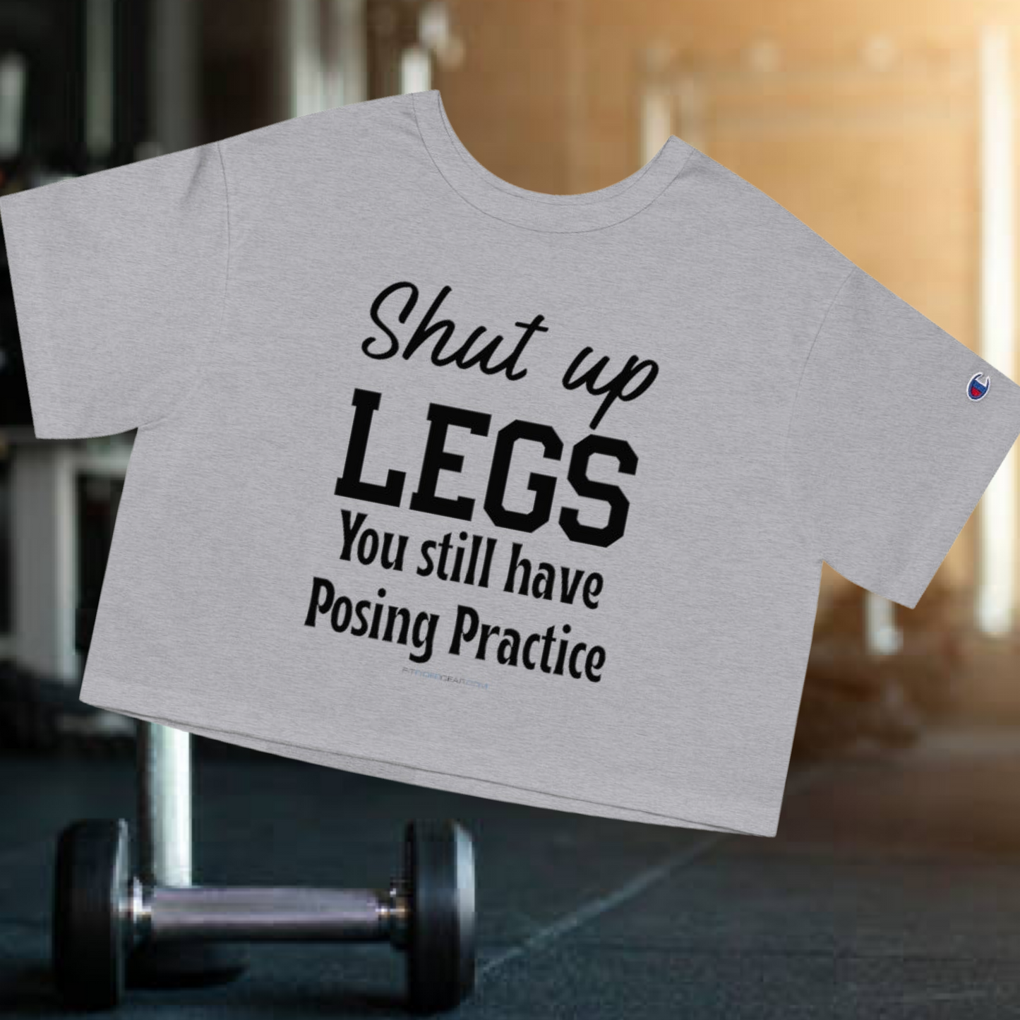 Shut Up Legs You Still Have Posing Practice Cropped T-Shirt