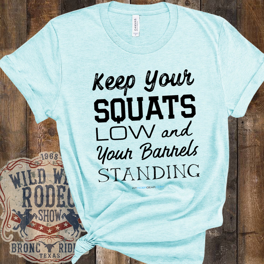 Keep Your Squats Low and Your Barrels Standing T-Shirt