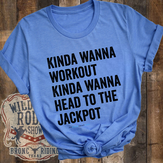 Kinda Wanna Workout Kinda Wanna Head To The Jackpot T-Shirt