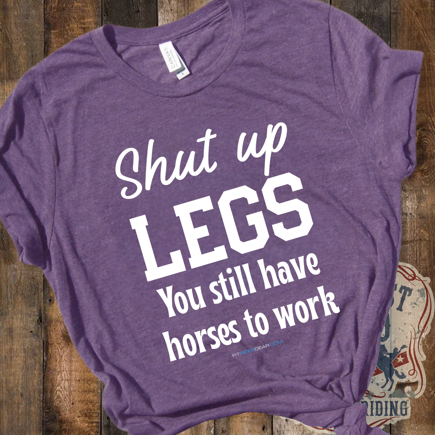 Shut Up Legs You Still Have Horses To Work T-Shirt